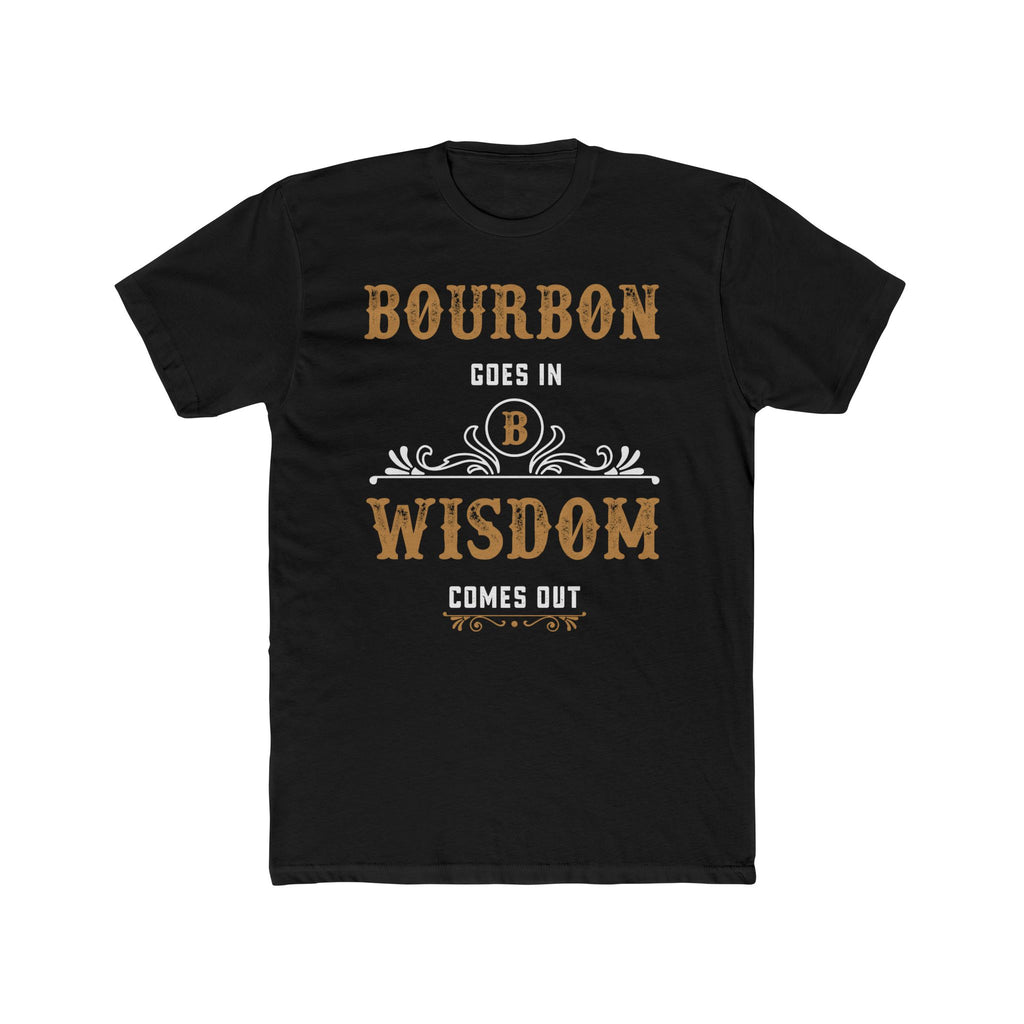 Bourbon Goes In, Wisdom Comes Out  T-Shirt