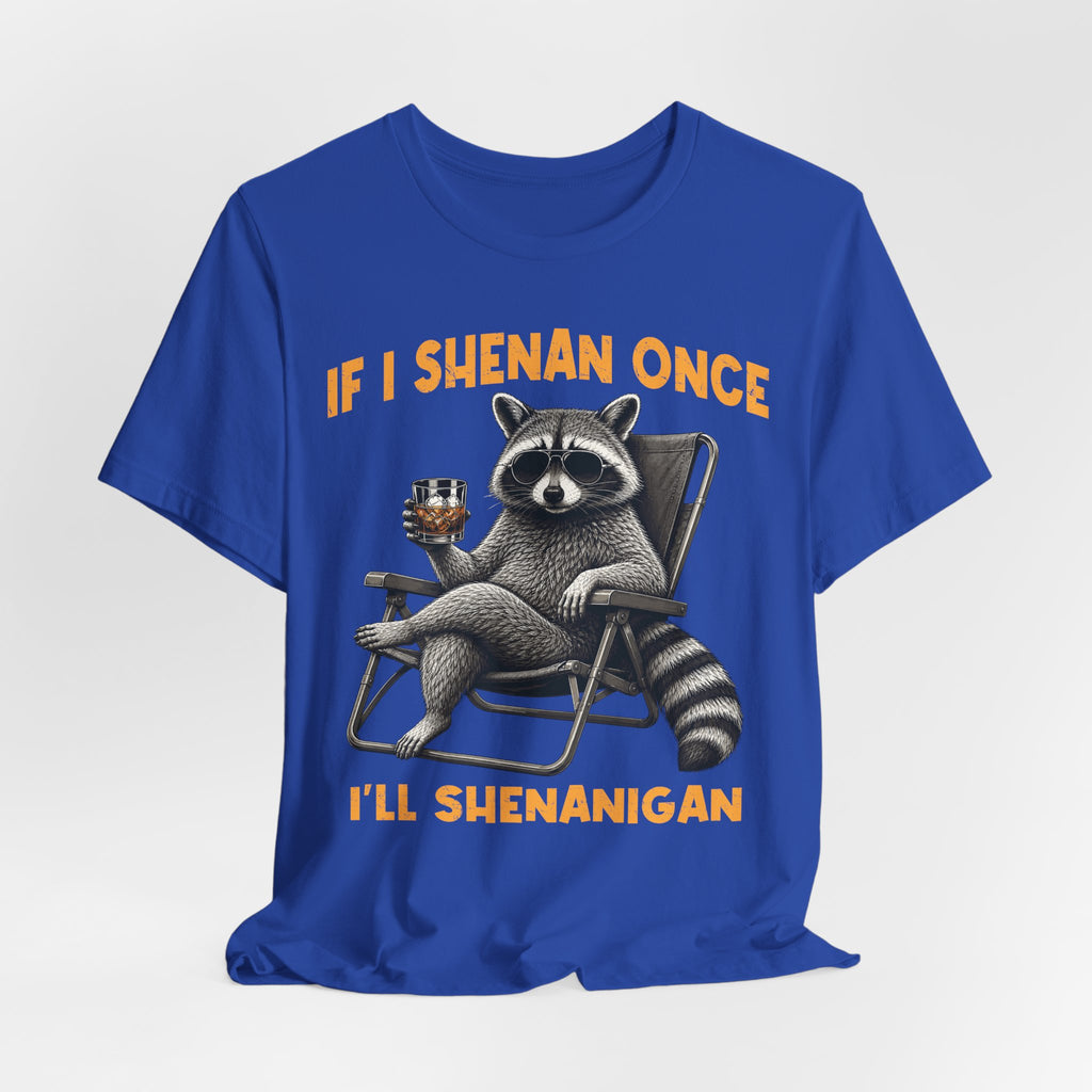 If I Shenan Once, I'll Shenanigan Tee