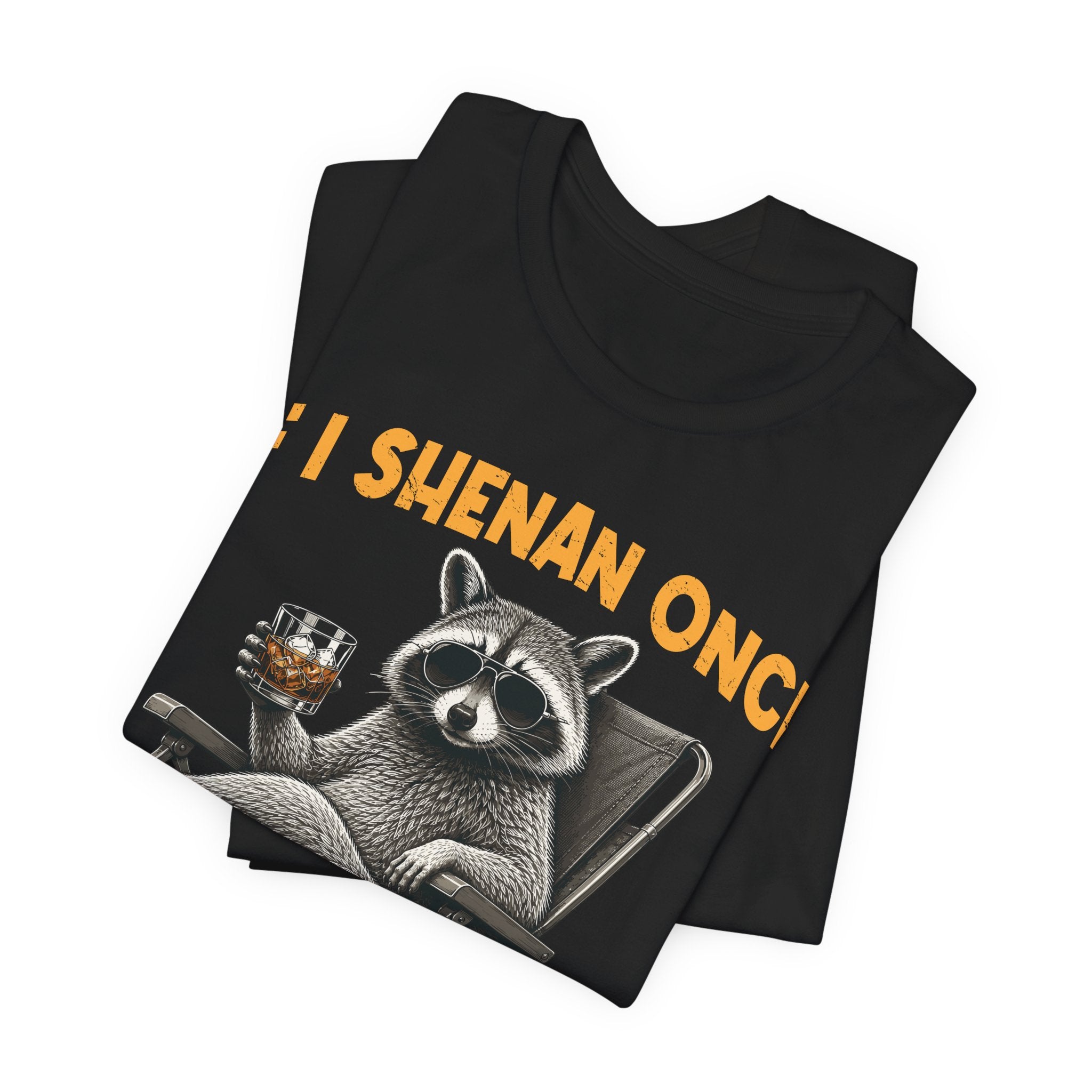 If I Shenan Once, I'll Shenanigan Tee