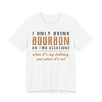 I Only Drink Bourbon on Two Occasions Premium CrewneckTee
