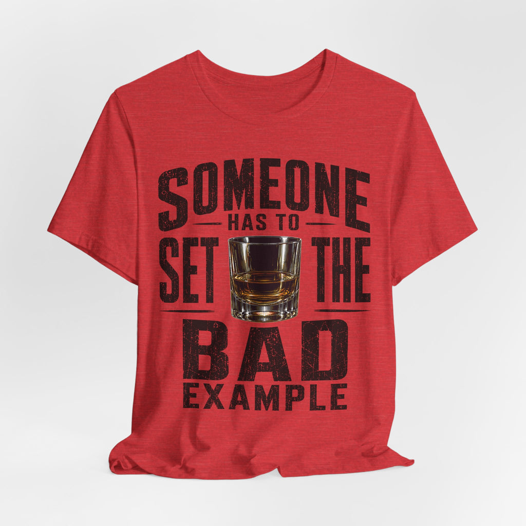 Someone Has To Set The Bad Example Tee