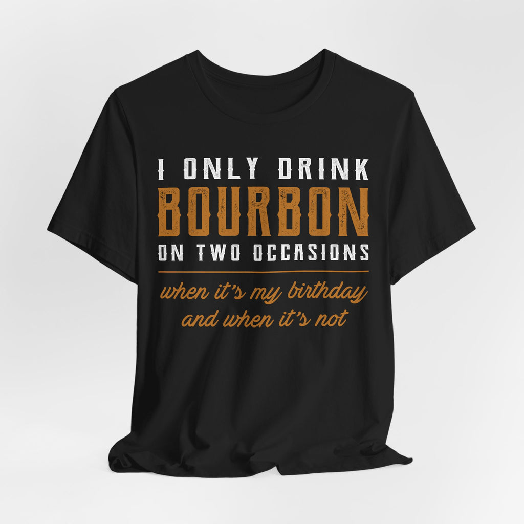 I Only Drink Bourbon on Two Occasions Premium CrewneckTee