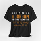 I Only Drink Bourbon on Two Occasions Premium CrewneckTee