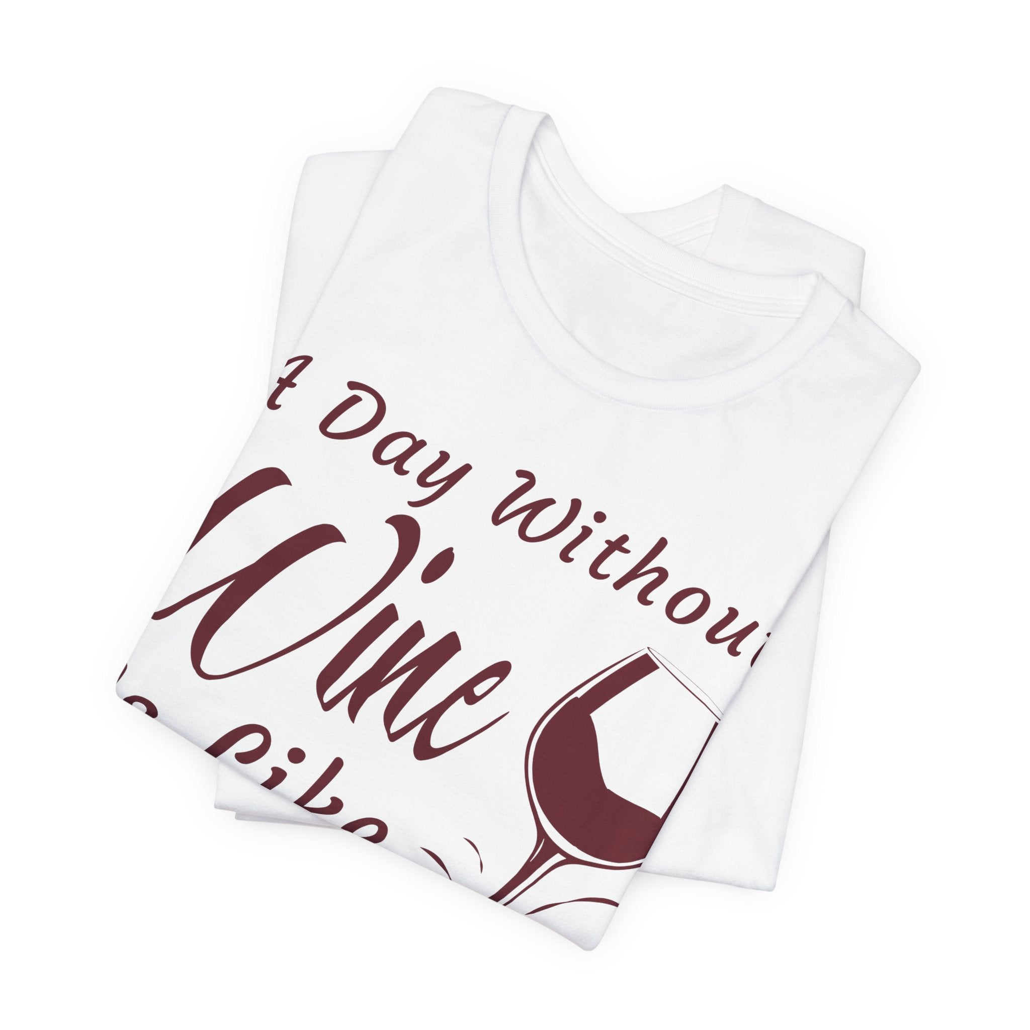 A Day Without Wine? Just Kidding, I Have No Idea – Premium Tee