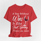 A Day Without Wine? Just Kidding, I Have No Idea – Premium Tee