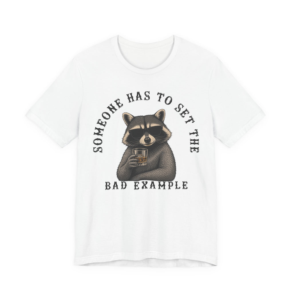 Someone Has To Set The Bad Example Tee