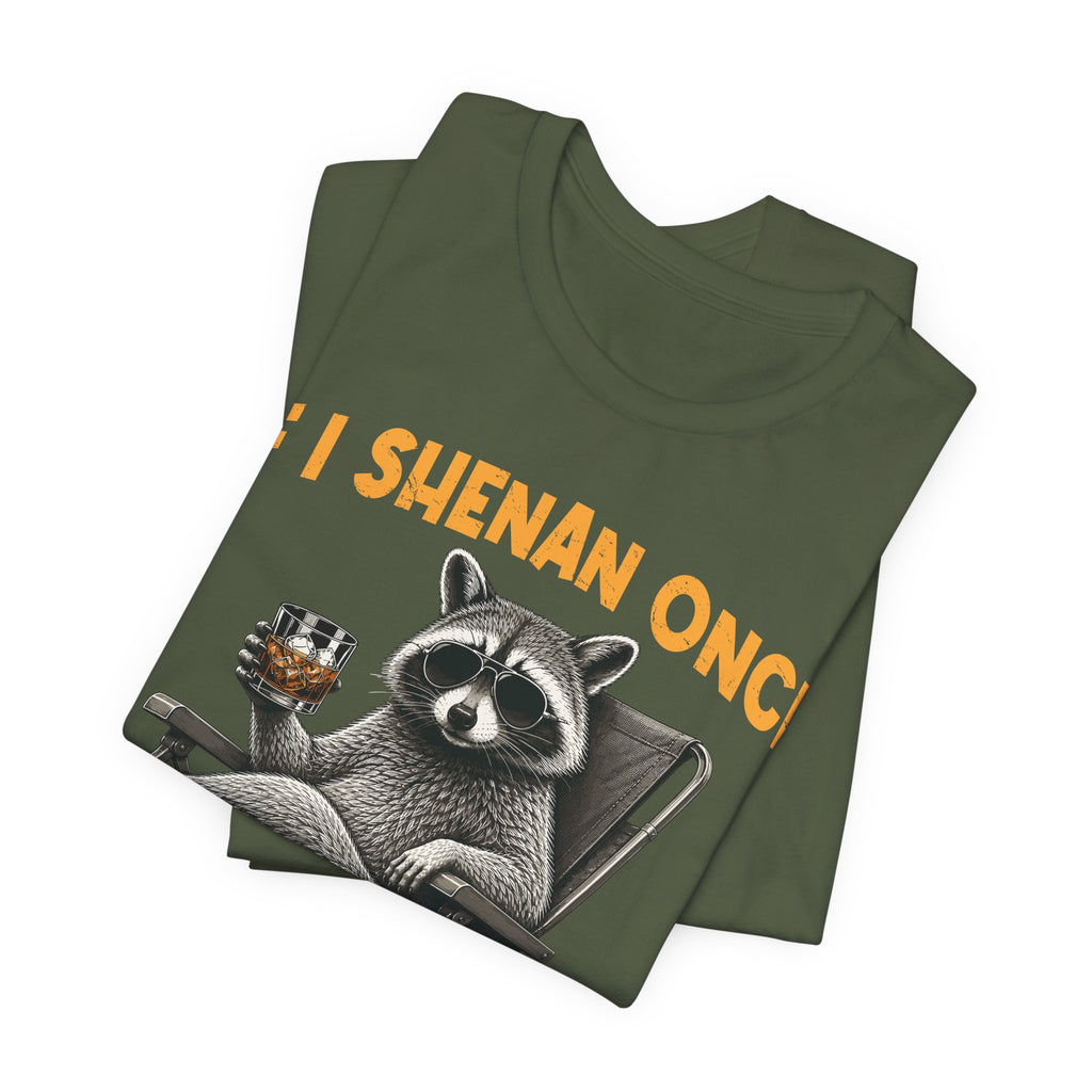 If I Shenan Once, I'll Shenanigan Tee