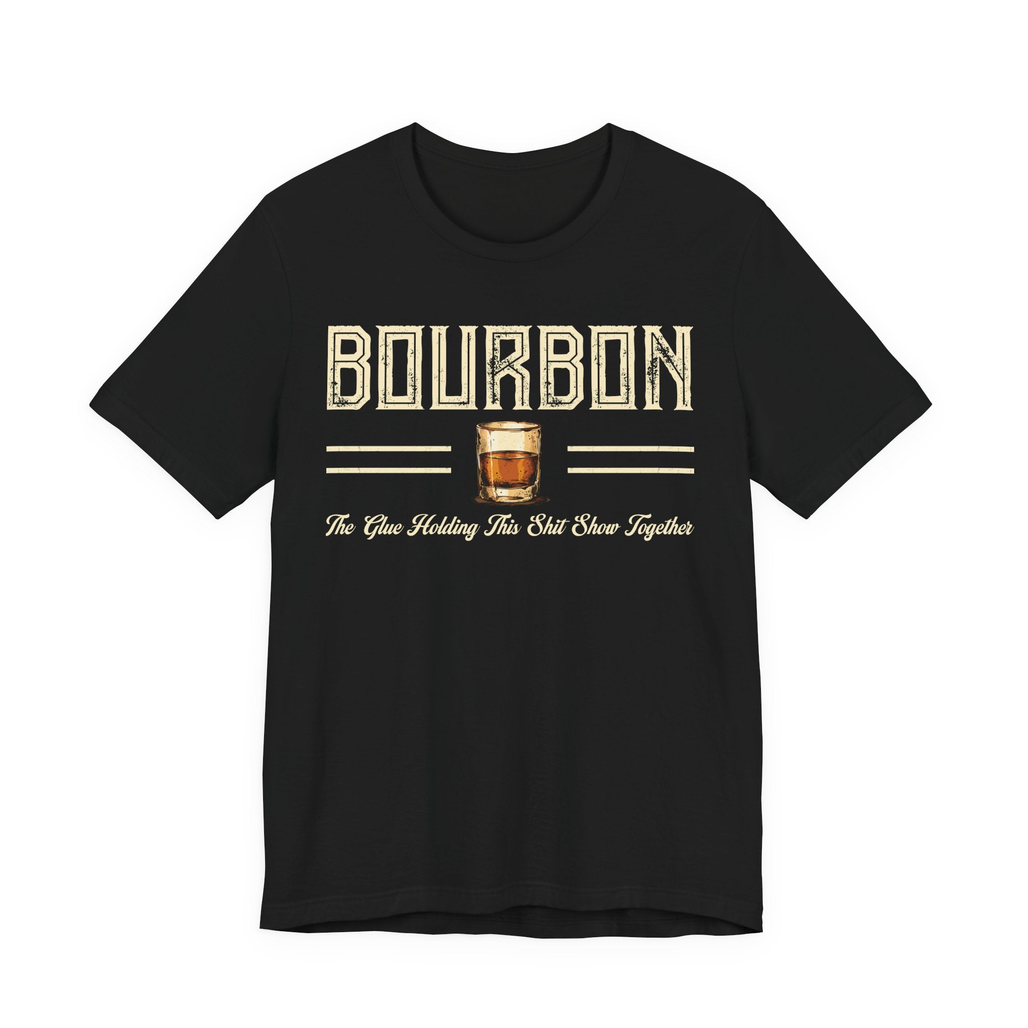 Bourbon the Glue Holding This Sh*t Show Together Premium Tee
