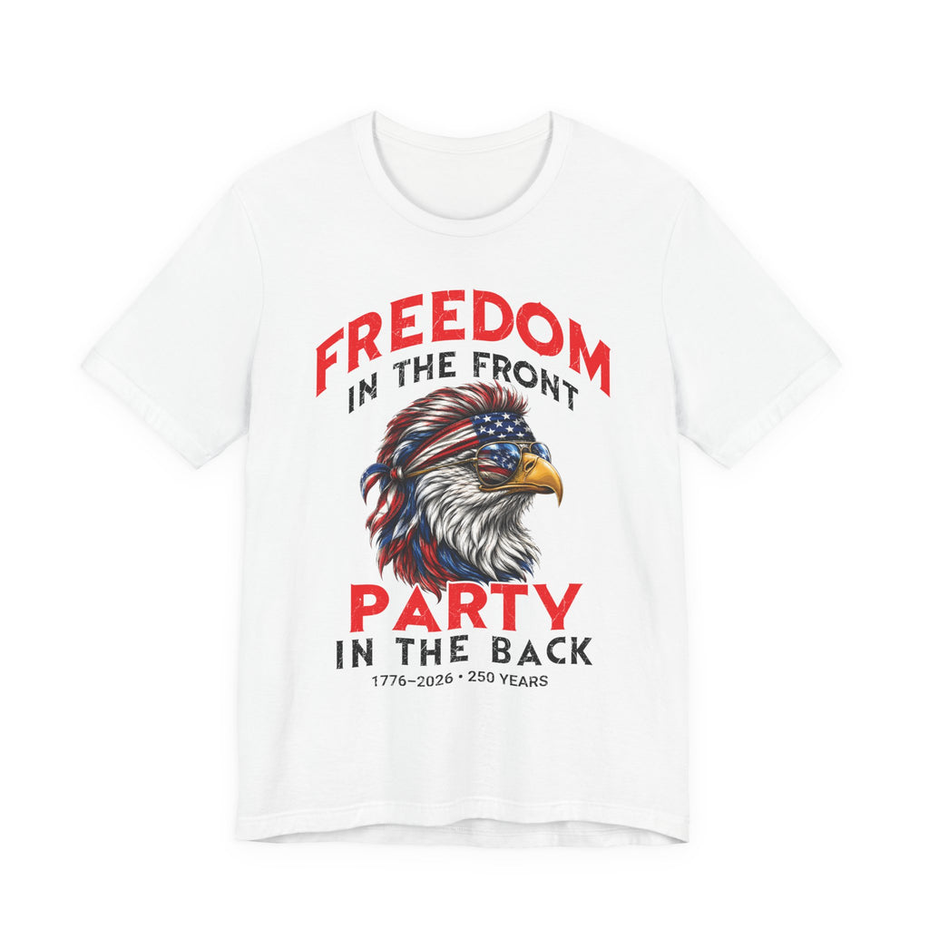 Freedom in The Front Party in the Back Tee