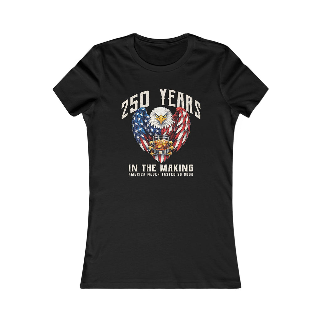 250 Years in the Making – America Never Tasted So Good Women's Tee