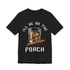 I'll Be on The Porch Bourbon & Cigar Premium CrewneckTee