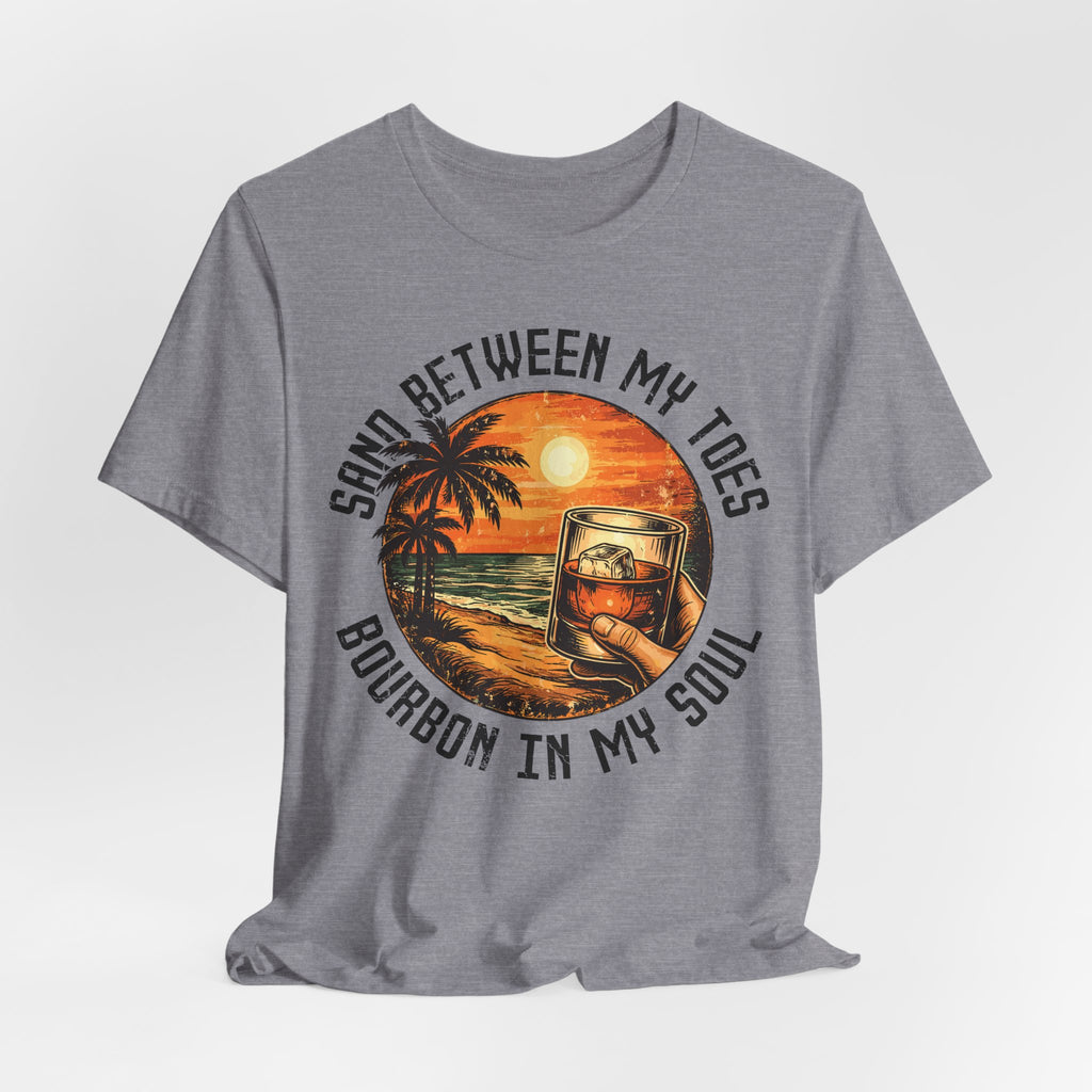Sand Between My Toes, Bourbon in My Soul Tee