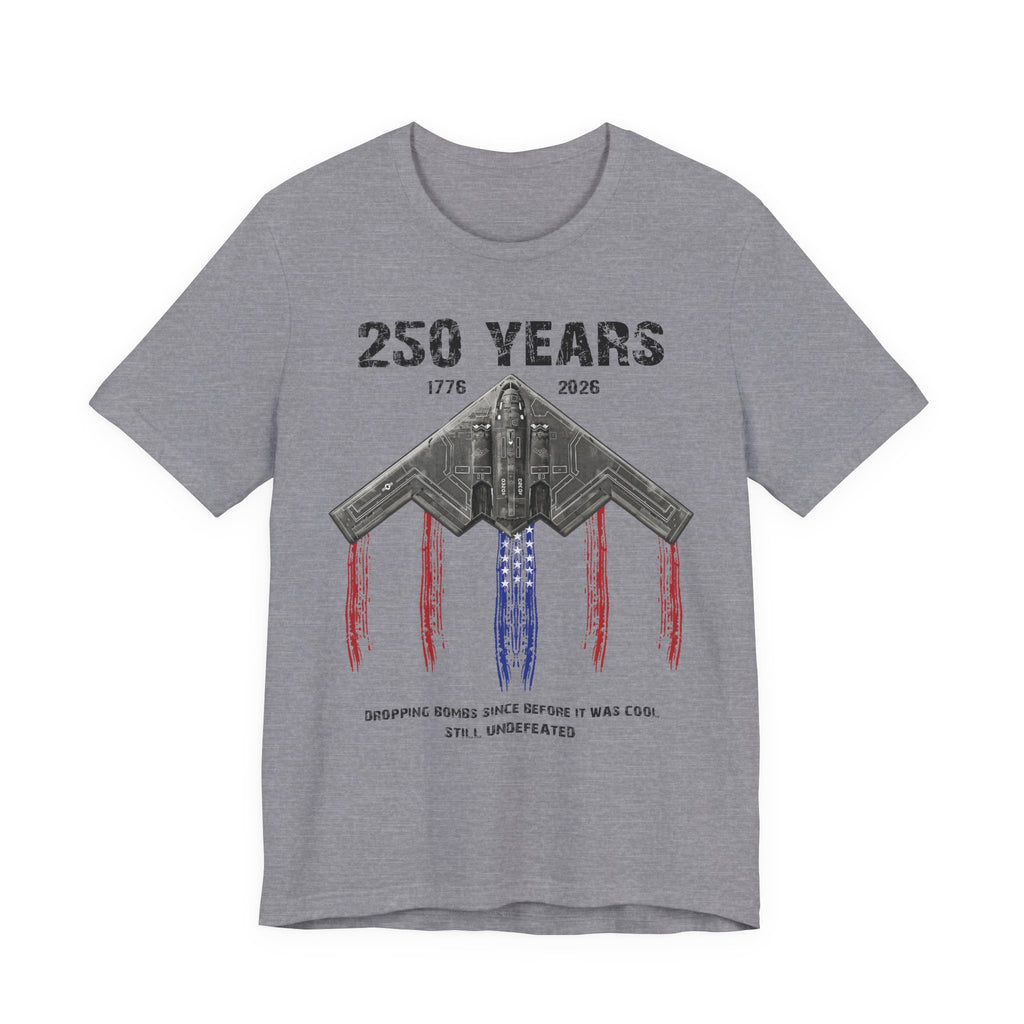 250 Years – Dropping Bombs Since Before It Was Cool Tee