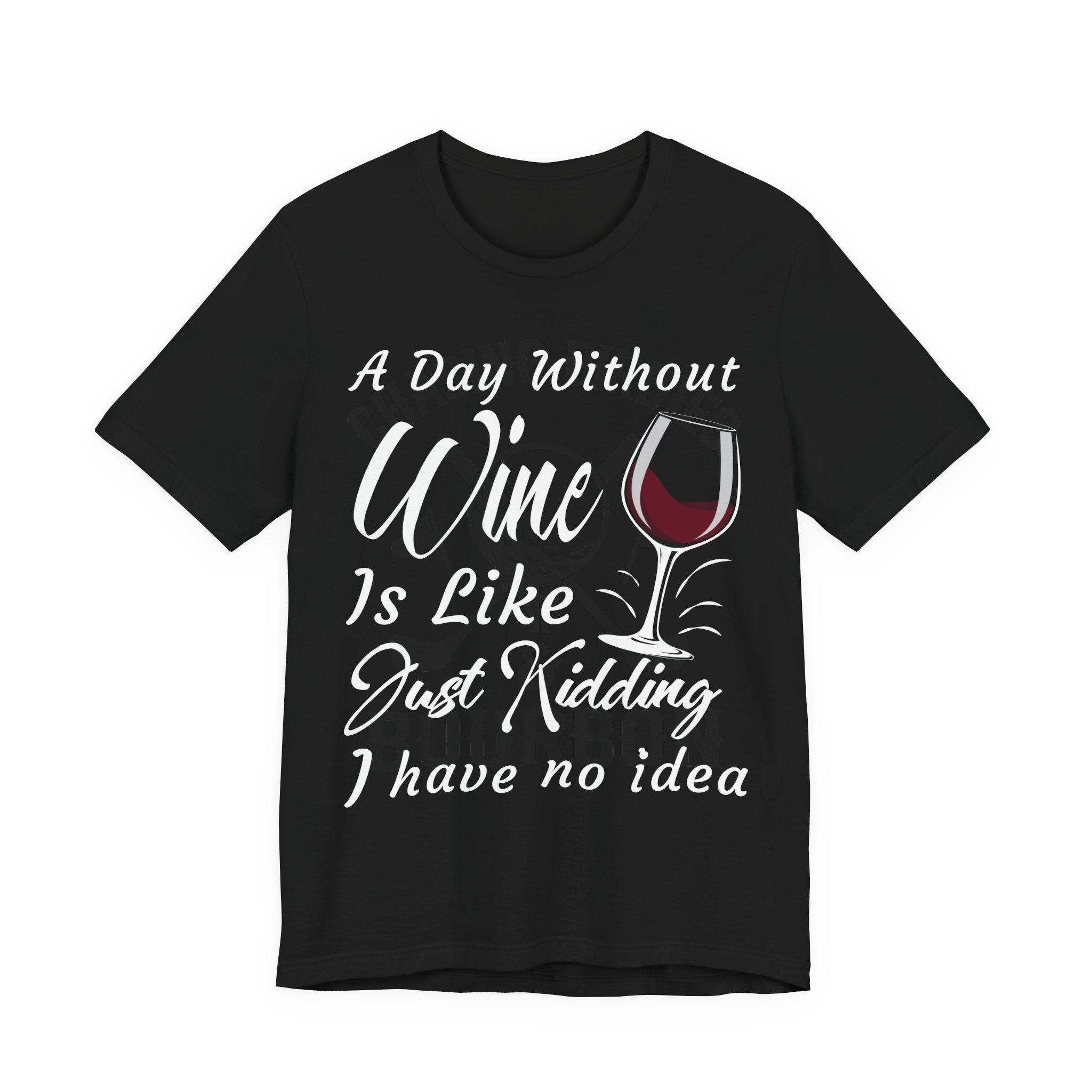 A Day Without Wine? Just Kidding, I Have No Idea – Premium Tee