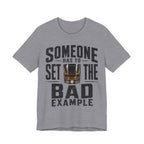 Someone Has To Set The Bad Example Tee