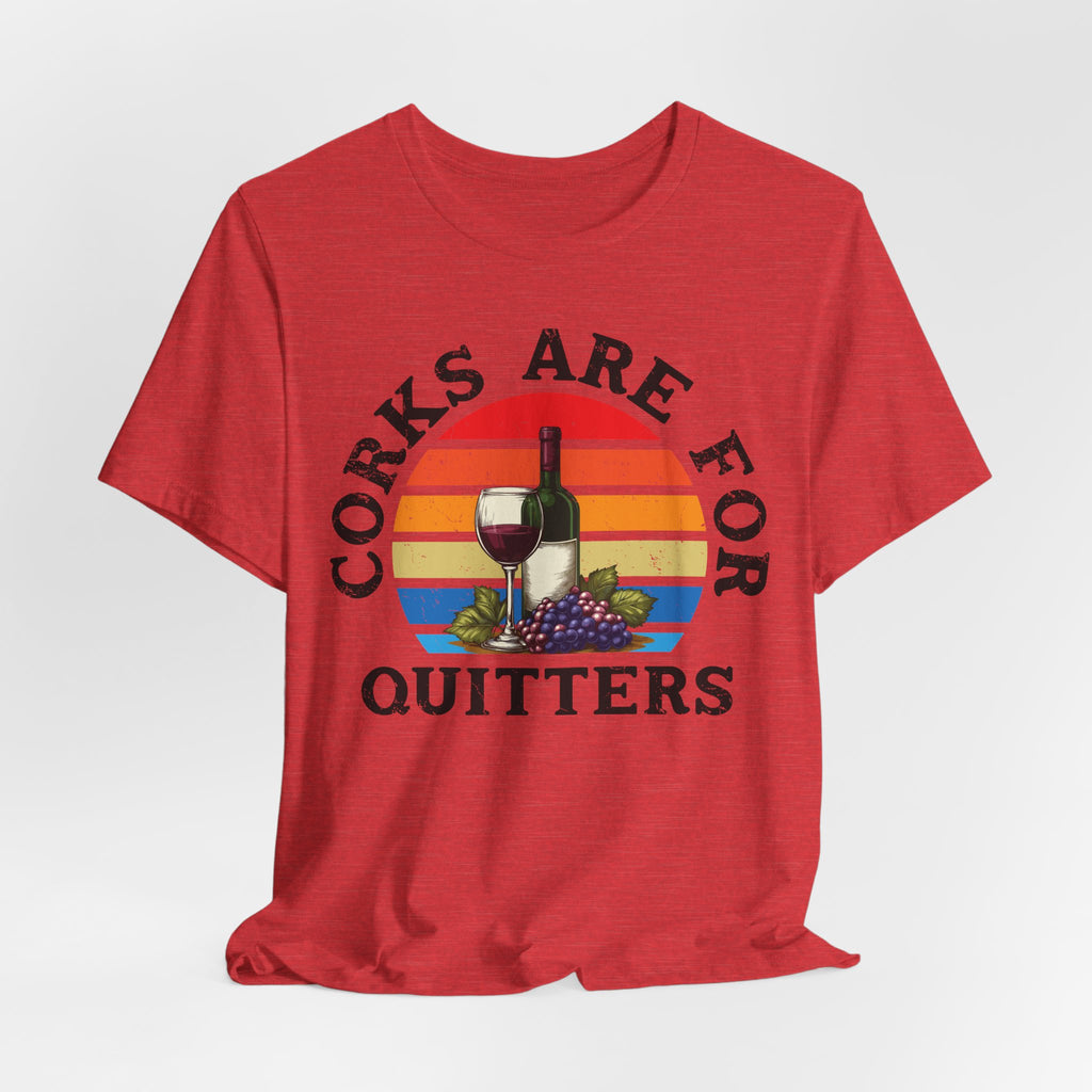 Corks Are For Quitters Premium Tee