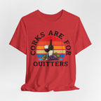 Corks Are For Quitters Premium Tee