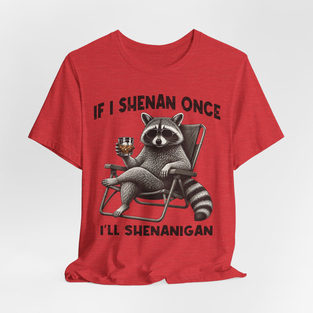 If I Shenan Once, I'll Shenanigan Tee