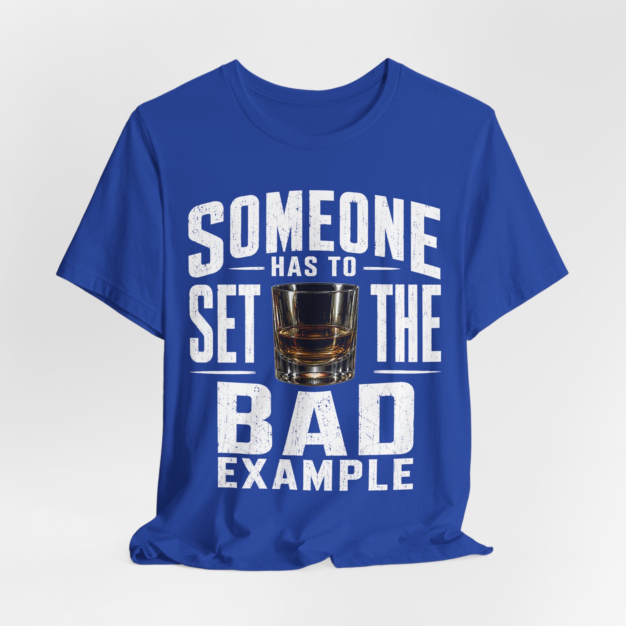 Someone Has To Set The Bad Example Tee