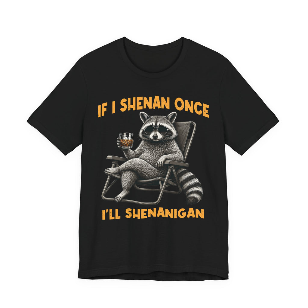 If I Shenan Once, I'll Shenanigan Tee