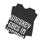 Whiskey Goes In, Wisdom Comes Out Premium CrewneckTee
