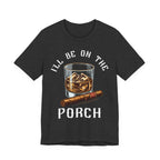 I'll Be on The Porch Bourbon & Cigar Premium CrewneckTee