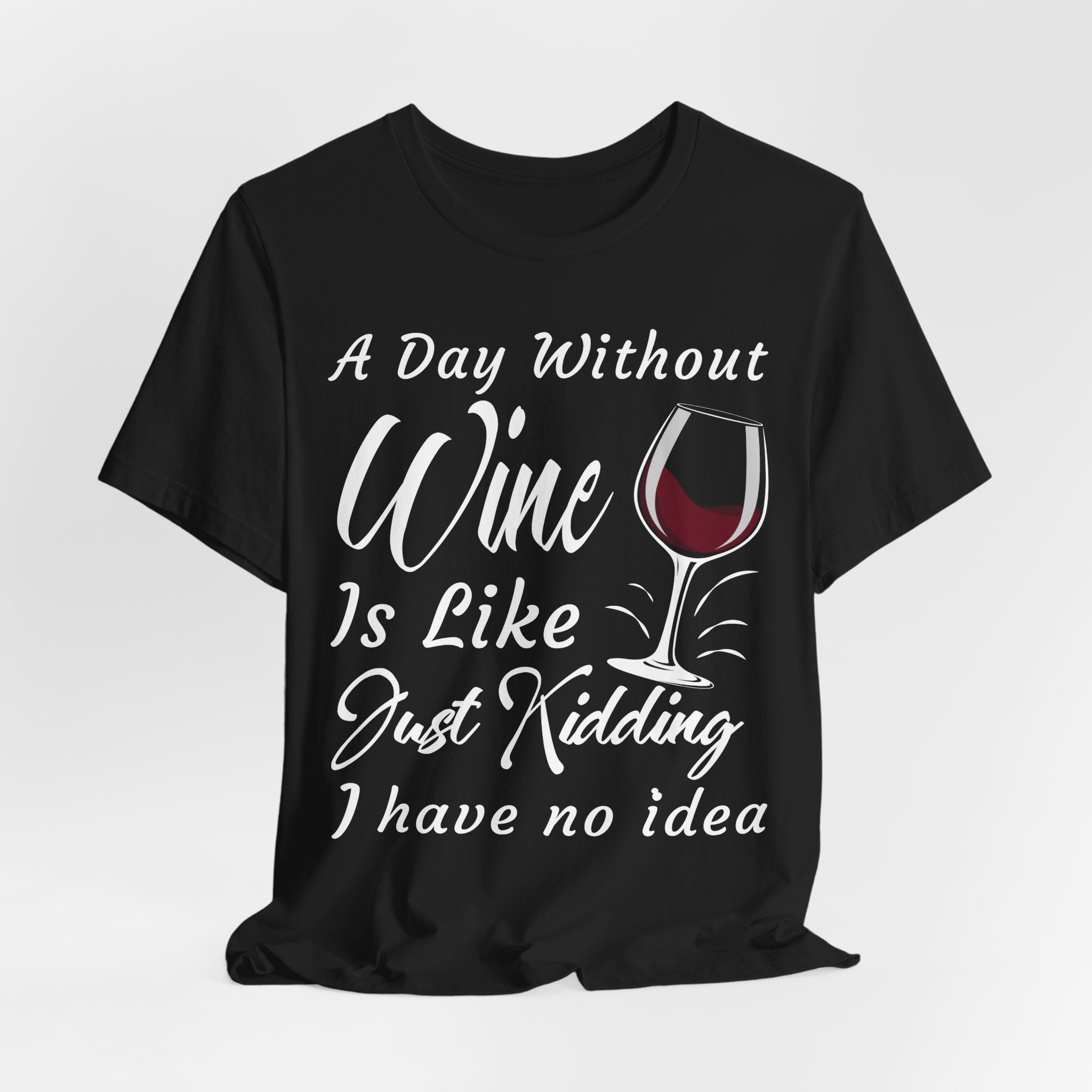 A Day Without Wine? Just Kidding, I Have No Idea – Premium Tee