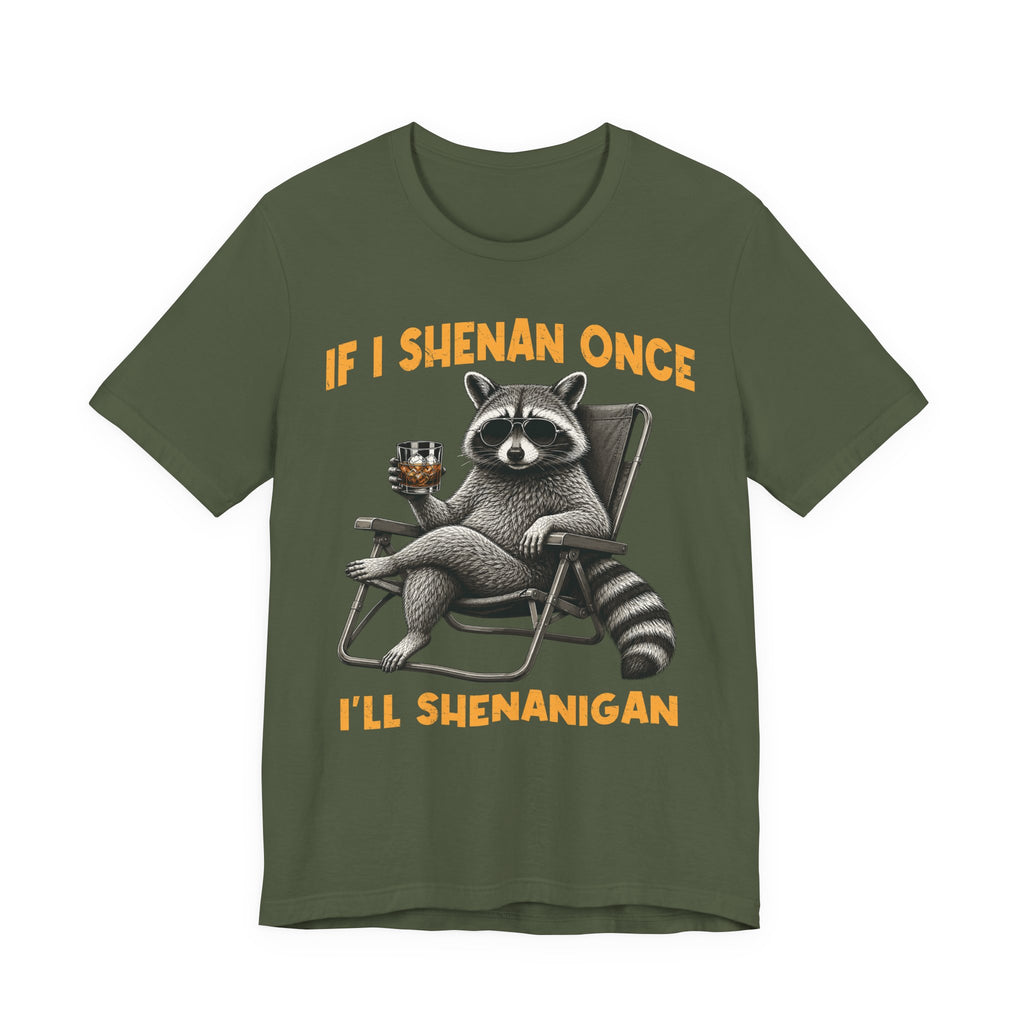 If I Shenan Once, I'll Shenanigan Tee