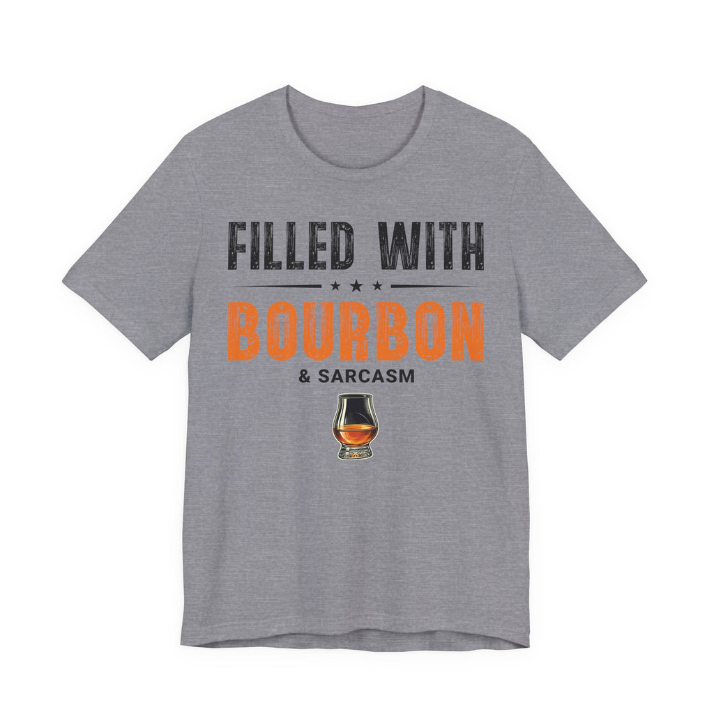 Filled with Bourbon & Sarcasm Tee