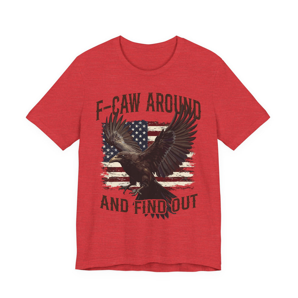 F-Caw Around and Find Out V2 Premium Tee