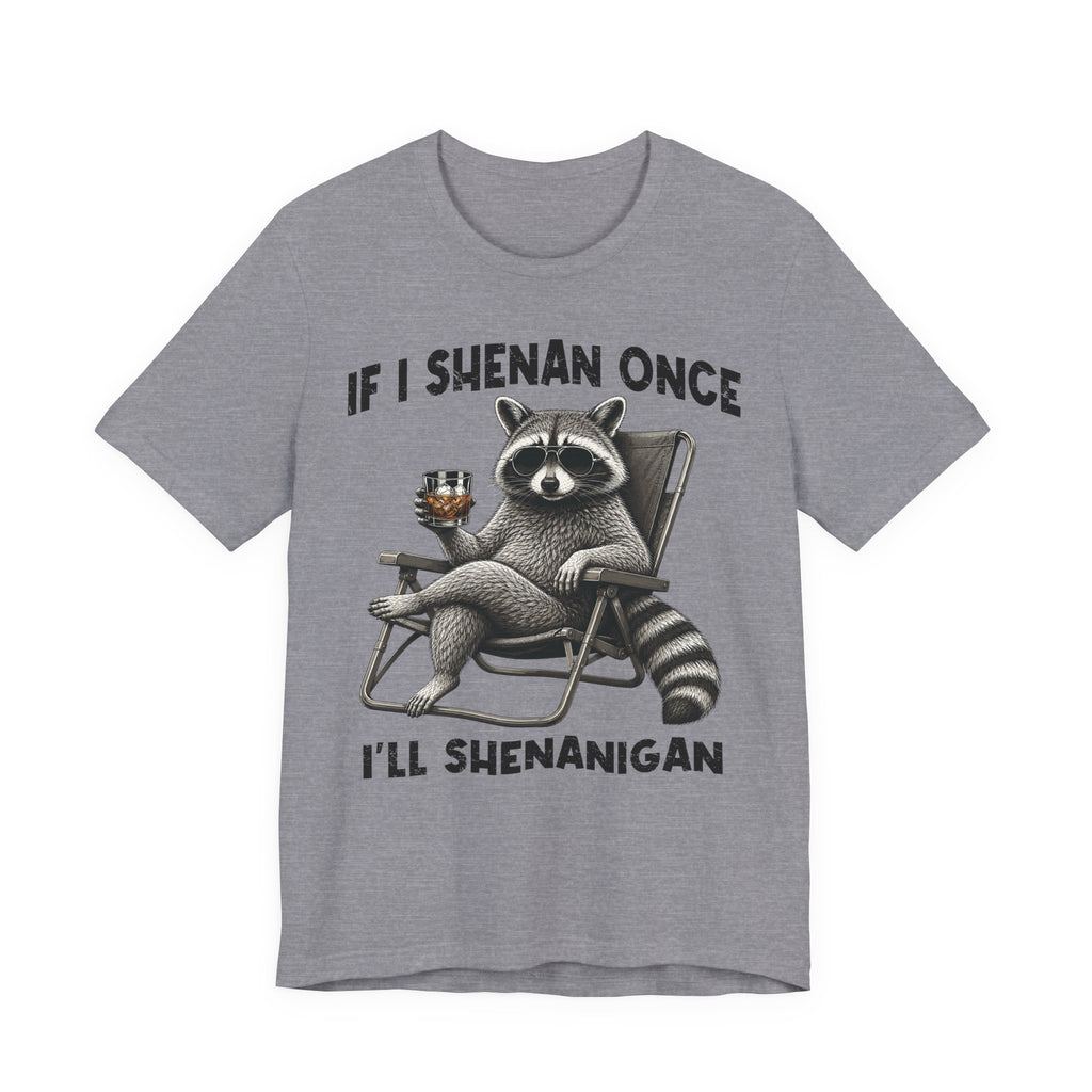 If I Shenan Once, I'll Shenanigan Tee