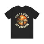 Life's A Beach Sip Bourbon Premium Tee
