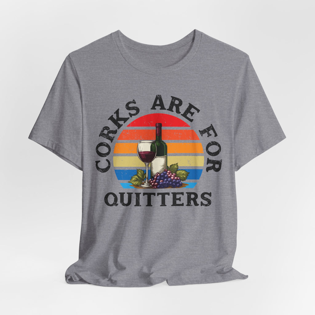 Corks Are For Quitters Premium Tee