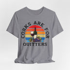 Corks Are For Quitters Premium Tee