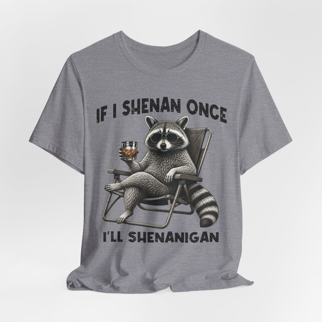 If I Shenan Once, I'll Shenanigan Tee