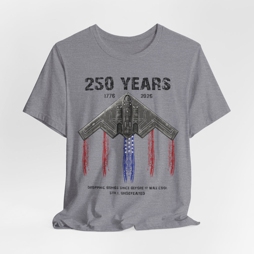 250 Years – Dropping Bombs Since Before It Was Cool Tee