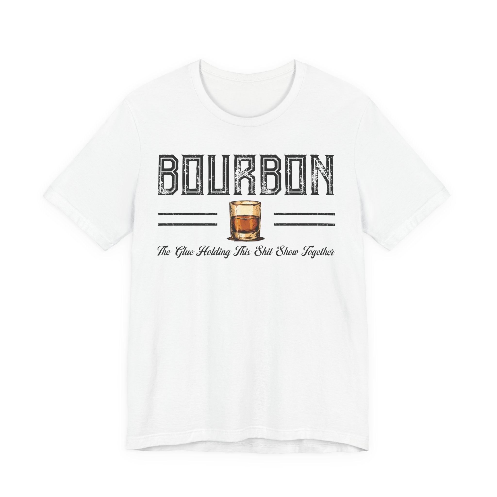 Bourbon the Glue Holding This Sh*t Show Together Premium Tee