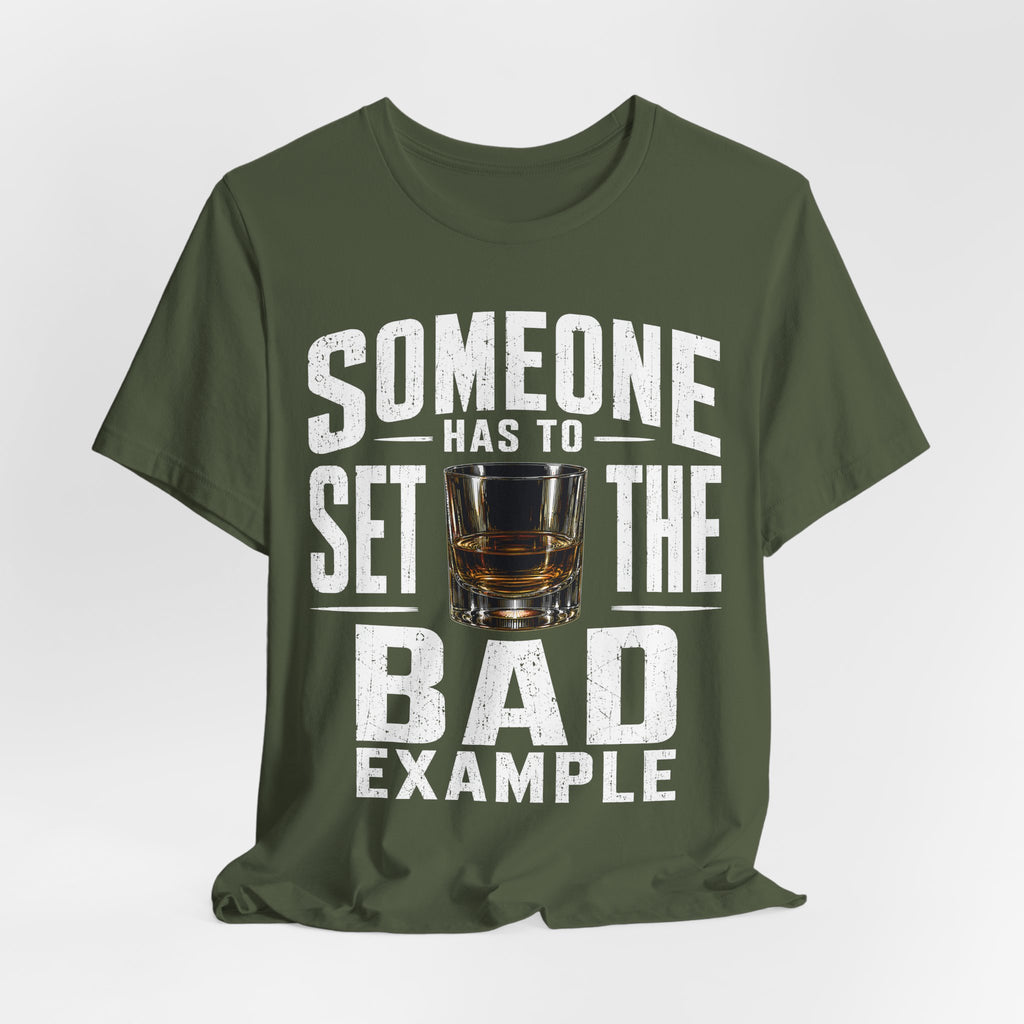 Someone Has To Set The Bad Example Tee