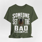 Someone Has To Set The Bad Example Tee