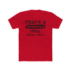 That's A Horrible Idea. What Time Crewneck Tee