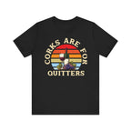 Corks Are For Quitters Premium Tee