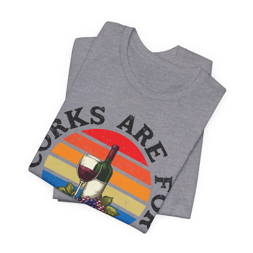 Corks Are For Quitters Premium Tee