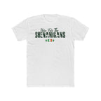 Here For The Shenanigans – St. Patrick's Day Premium Tee