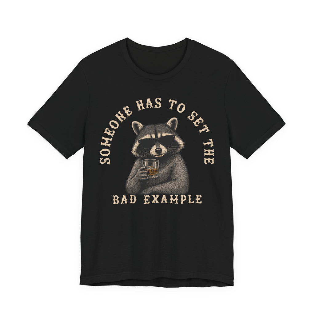 Someone Has To Set The Bad Example Tee