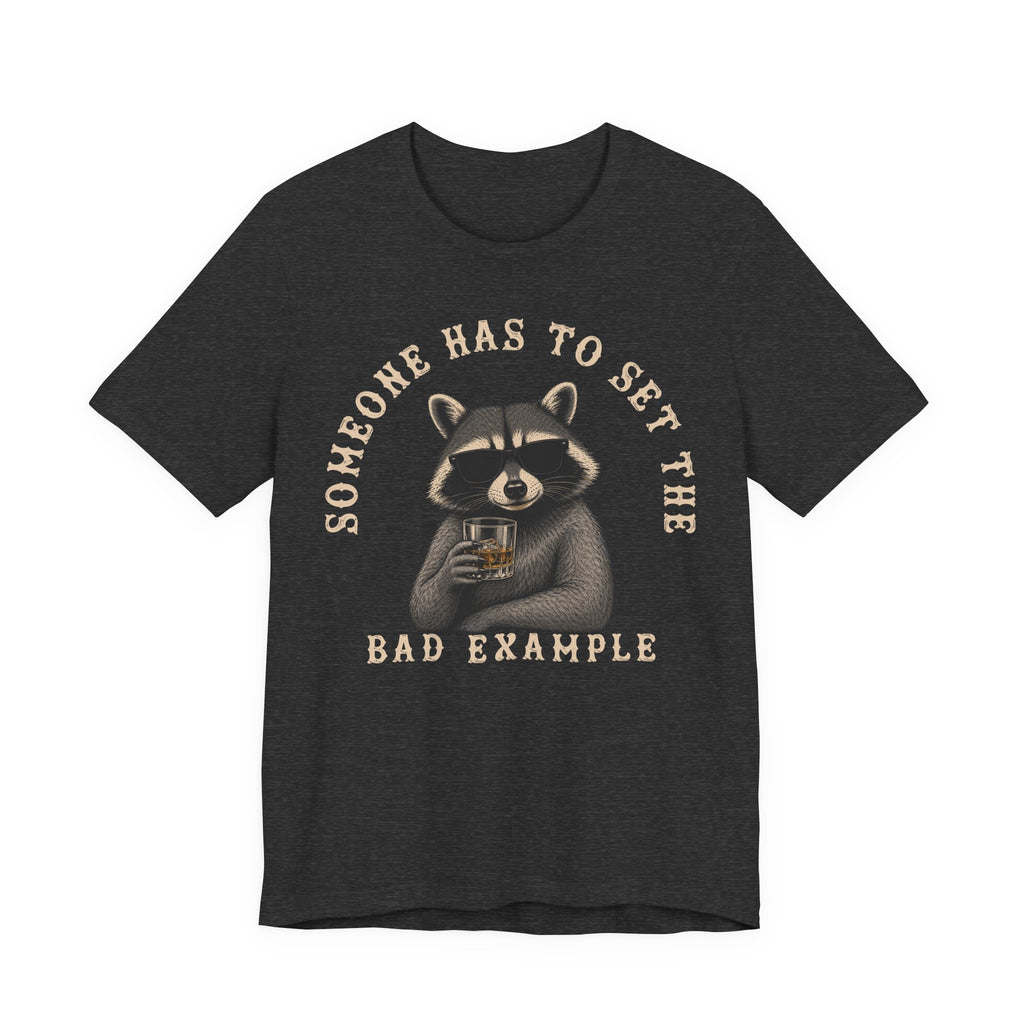 Someone Has To Set The Bad Example Tee