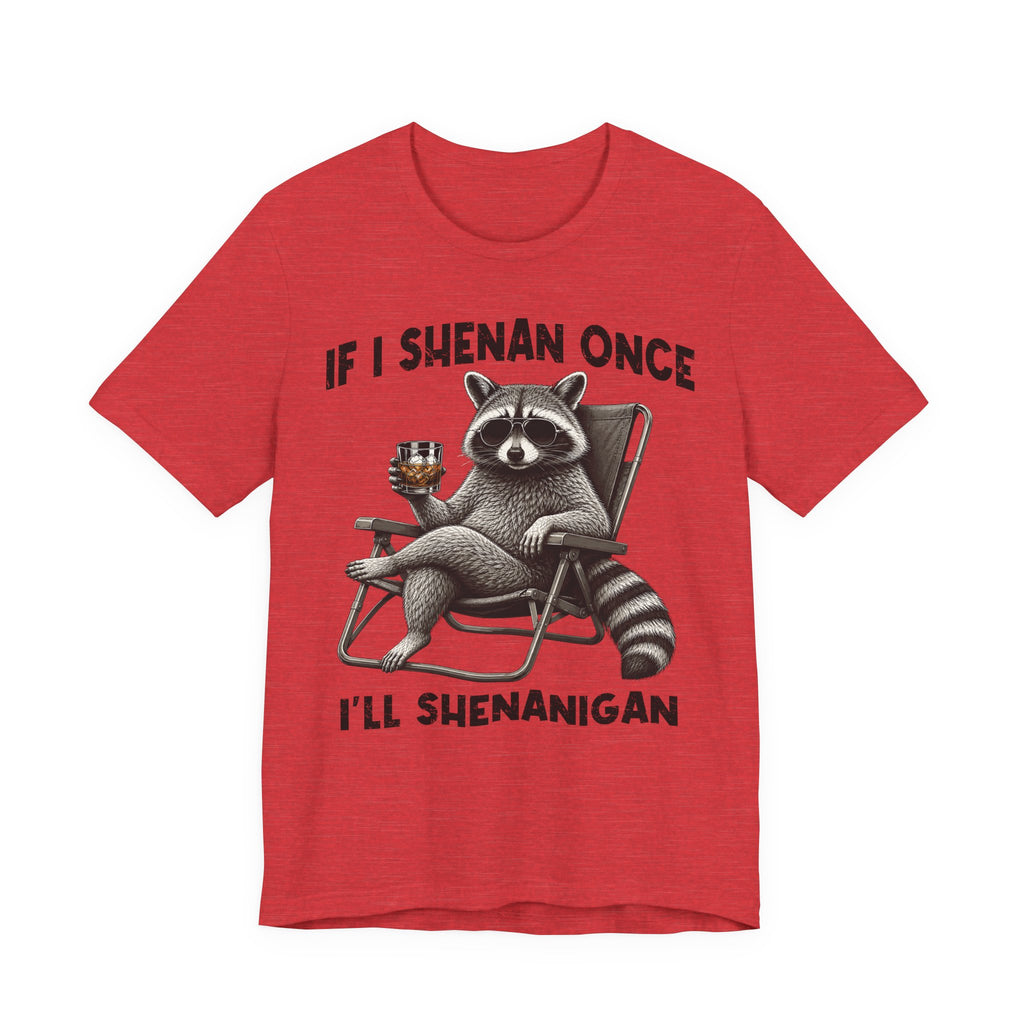 If I Shenan Once, I'll Shenanigan Tee