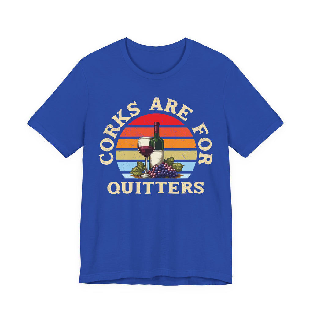 Corks Are For Quitters Premium Tee