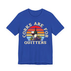 Corks Are For Quitters Premium Tee