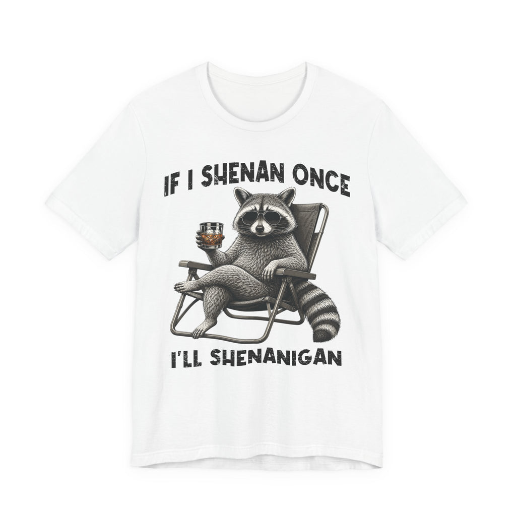 If I Shenan Once, I'll Shenanigan Tee