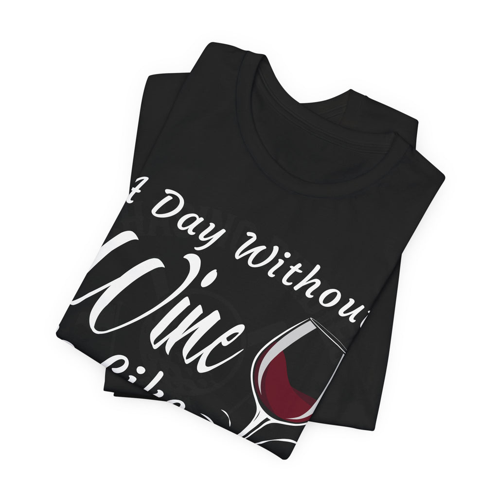 A Day Without Wine? Just Kidding, I Have No Idea – Premium Tee